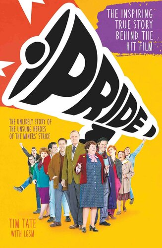 Pride: The Unlikely Story of the True Heroes of the Miners' Strike