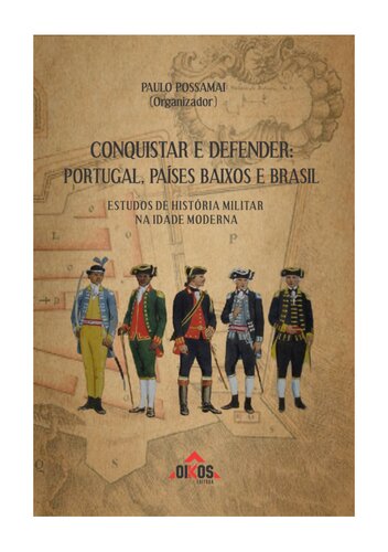 Conquistar e defender: Portugal, Países Baixos e Brasil. Estudos de história militar na Idade Moderna