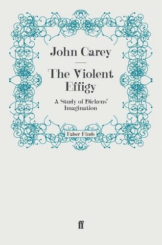 The Violent Effigy- A Study of Dickens' Imagination
