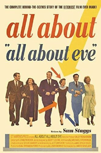 All About All About Eve: The Complete Behind-The-Scenes Story of the Bitchiest Film Ever Made!