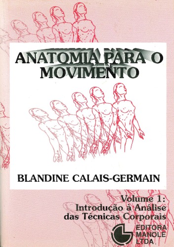 Anatomia para o Movimento: Introdução à Análise das Técnicas Corporais