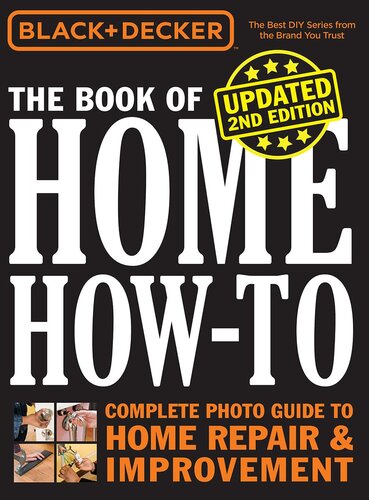 Black & Decker The Book of Home How-to: Complete Photo Guide to Home Repair & Improvement