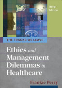 The Tracks We Leave: Ethics and Management Dilemmas in Healthcare