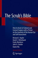 The Scrub's Bible: How to Assist at Cataract and Corneal Surgery with a Primer on the Anatomy of the Human Eye and Self Assessment