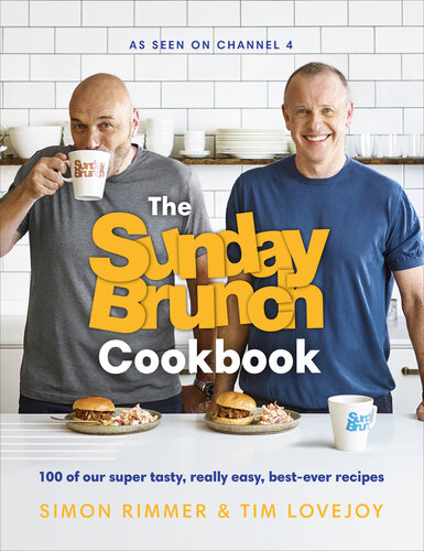 The Sunday Brunch Cookbook  100 of Our Super Tasty, Really Easy, Best-ever Recipes