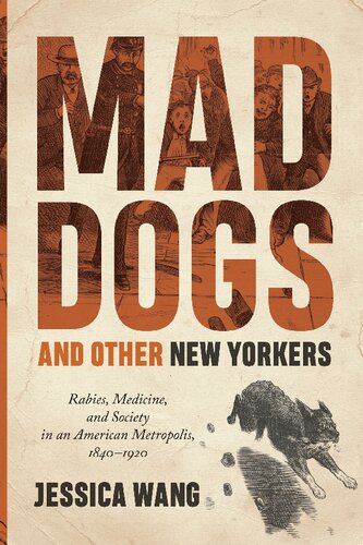 Mad Dogs and Other New Yorkers: Rabies, Medicine, and Society in an American Metropolis 1840-1920