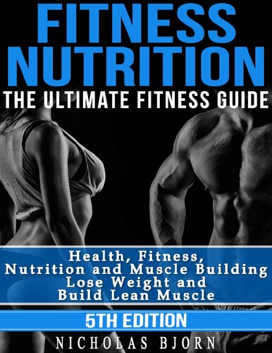 Fitness Nutrition The Ultimate Fitness Guide: Health, Fitness, Nutrition and Muscle Building - Lose Weight and Build Lean Muscle