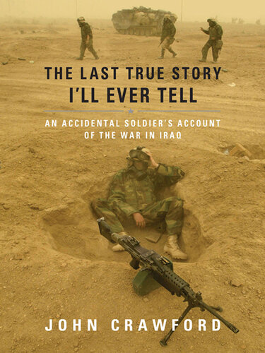 The Last True Story I'll Ever Tell: An Accidental Soldier's Account of the War in Iraq