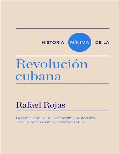 Historia mínima de la Revolución cubana. La gran historia de un acontecimiento decisivo en la historia reciente de América Latina