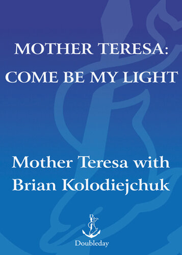 Mother Teresa: Come Be My Light: The Private Writings of the Saint of Calcutta