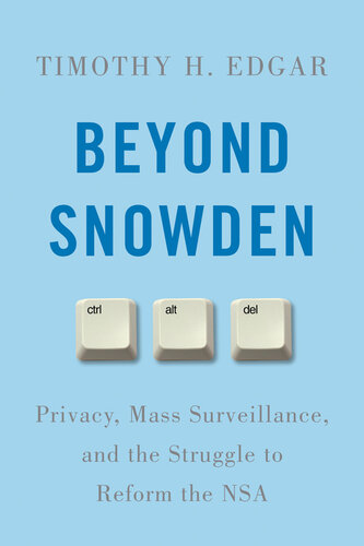 Beyond Snowden: Privacy, Mass Surveillance, and the Struggle to Reform the NSA