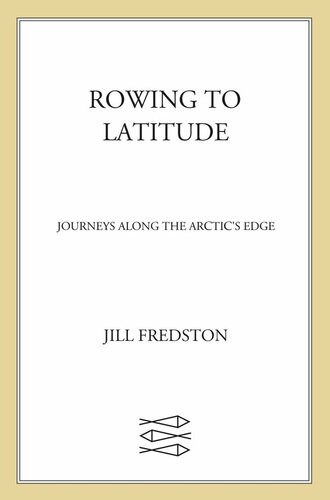 Rowing to Latitude: Journeys Along the Arctic's Edge