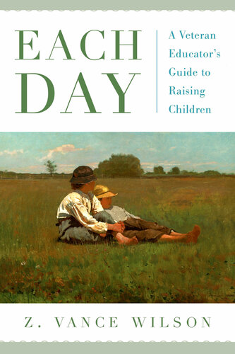 Each Day: A Veteran Educator's Guide to Raising Children