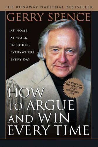 How to Argue & Win Every Time: At Home, at Work, in Court, Everywhere, Everyday