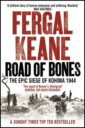 Road Of Bones: The Siege Of Kohima 1944 The Epic Story Of The Last Great Stand Of Empire