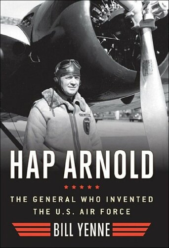 Hap Arnold: The General Who Invented the US Air Force