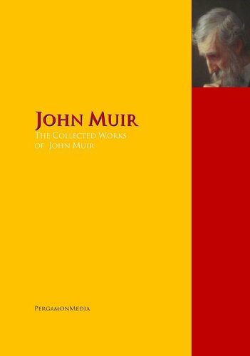 The Collected Works of John Muir: The Complete Works (Highlights of World Literature)