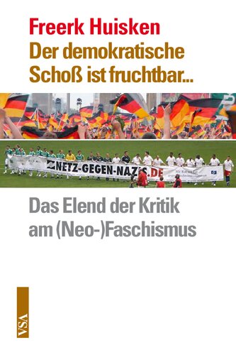 Der demokratische Schoß ist fruchtbar... Das Elend der Kritik am (Neo-)Faschismus