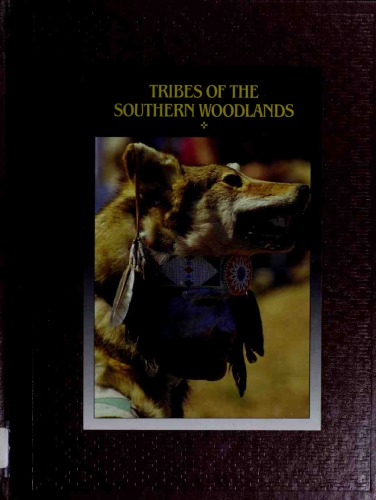 Tribes of the Southern Woodlands : Cherokee, Chickasaw, Choctaw, Muscogee Creek, Seminole
