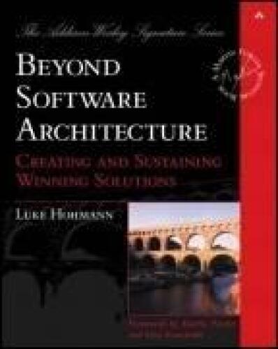 Beyond Software Architecture: Creating and Sustaining Winning Solutions 