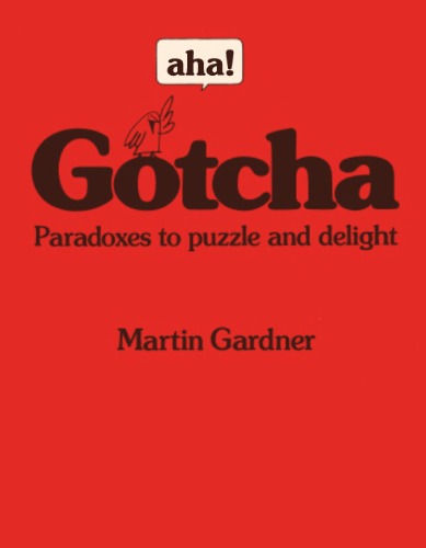 aha! Gotcha: Paradoxes to Puzzle and Delight