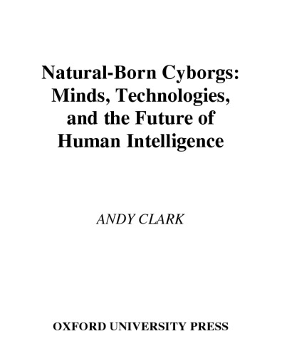 Natural-Born Cyborgs: Minds, Technologies, and the Future of Human Intelligence