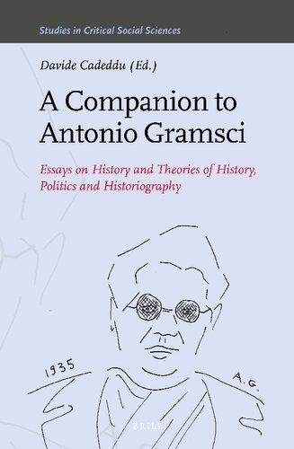 A Companion to Antonio Gramsci   Essays on History and Theories of History, Politics and Historiography (Studies in Critical Social Sciences)