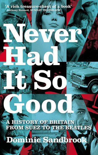 Never Had It So Good: A History of Britain From Suez to the Beatles