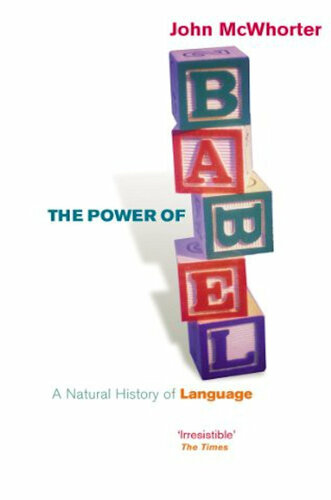 The Power of Babel: A Natural History of Language