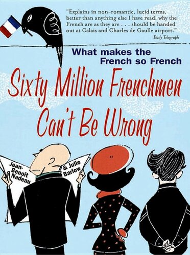 Sixty Million Frenchmen Can't Be Wrong: What Makes the French So French?