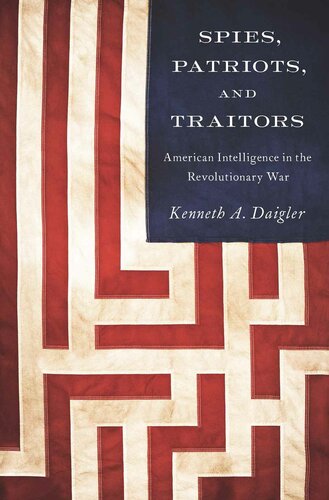 Spies, Patriots, and Traitors: American Intelligence in the Revolutionary War