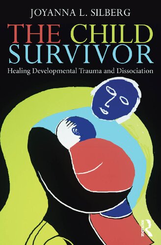 The Child Survivor : Healing Developmental Trauma and Dissociation