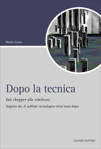 Dopo la tecnica. Dal chopper alle similcose. Seguito da: «Il sublime tecnologico» trent'anni dopo