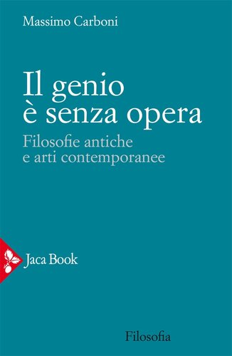 Il genio è senza opera. Filosofie antiche e arti contemporanee
