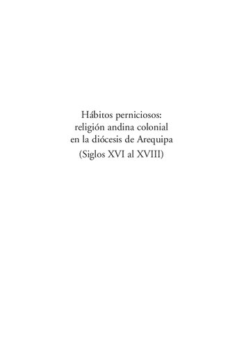 Hábitos perniciosos: religión andina colonial en la diócesis de Arequipa (Siglos XVI al XVIII)