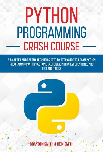 Python Programming Crash Course: A Smarter and Faster Beginner’s Step by Step Guide to Learn Python Programming with Practical Exercises, Interview Questions, and Tips and Tricks