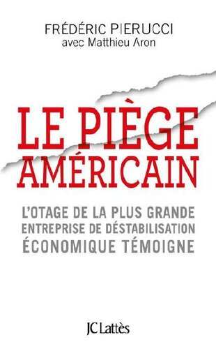 Le piège américain - l’otage de la plus grande entreprise de destabilisation économique témoigne