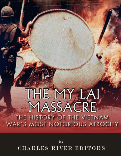 The My Lai Massacre: The History of the Vietnam War’s Most Notorious Atrocity