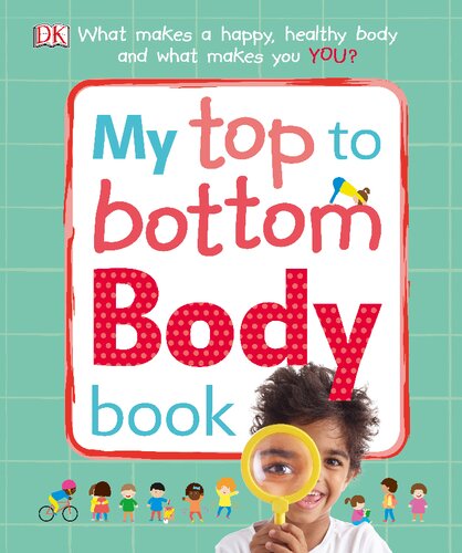 My Top to Bottom Body Book: What Makes a Happy, Healthy Body and What Makes You?