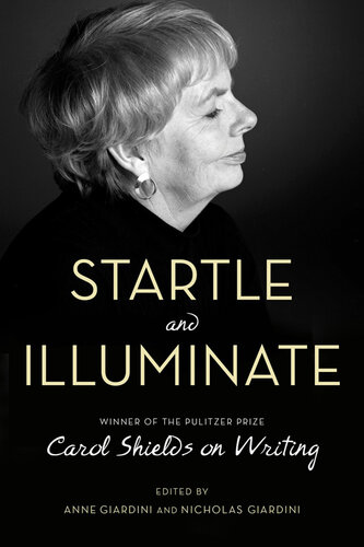 Startle and Illuminate: Carol Shields on Writing