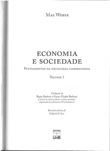 Economia e Sociedade: fundamentos da sociologia compreensiva Vol. 1 / Max Weber; trad. de Regis Barbosa e Karen Elsabe Barbosa; rev. téc. de Gabriel Cohn, 4• ed. 4ª reimpressão Brasília : Editora Universidade de Brasília, 2015