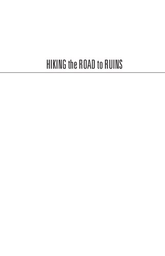 Hiking the road to ruins : day trips and camping adventures to iron mines, old military sites, and things abandoned in the New York City area-- and beyond