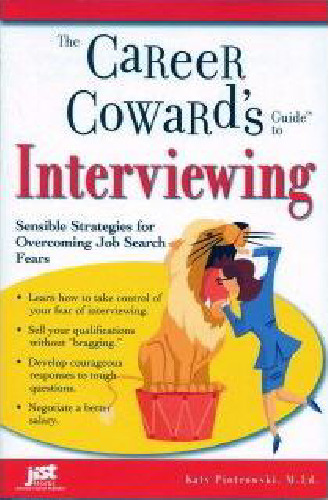 The Career Coward's Guide to Interviewing: Sensible Strategies for Overcoming Job Search Fears