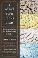 A User's Guide to the Brain: Perception, Attention, and the Four Theatres of the Brain