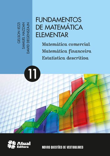 Fundamentos de Matemática Elementar: Matemática Comercial, Matemática Financeira e Estatística Descritiva - Vol.11