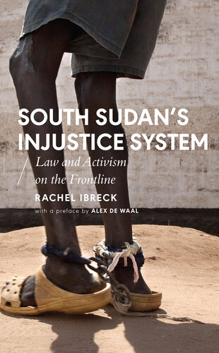 South Sudans Injustice System: Law and Activism on the Frontline