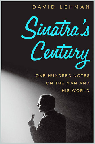Sinatra's Century: One Hundred Notes on the Man and His World