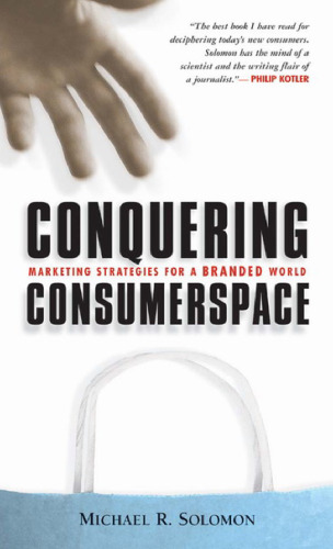 Conquering Consumerspace: Marketing Strategies for a Branded World