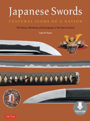 Japanese Swords: Cultural Icons of a Nation: The History, Metallurgy and Iconography of the Samurai Sword