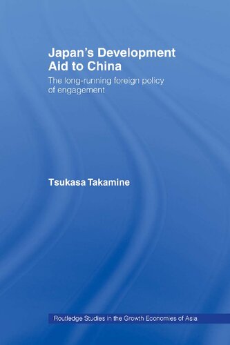 Japan's Development Aid to China: The Long-Running Foreign Policy of Engagement (Routledge Studies in the Growth Economies of Asia)